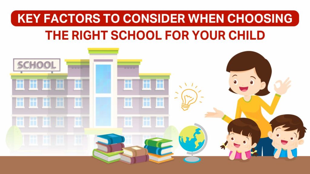 key factors to consider when choosing the right school for your child