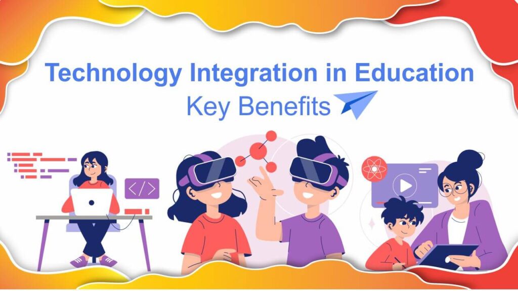 technology integration in education key benefits 