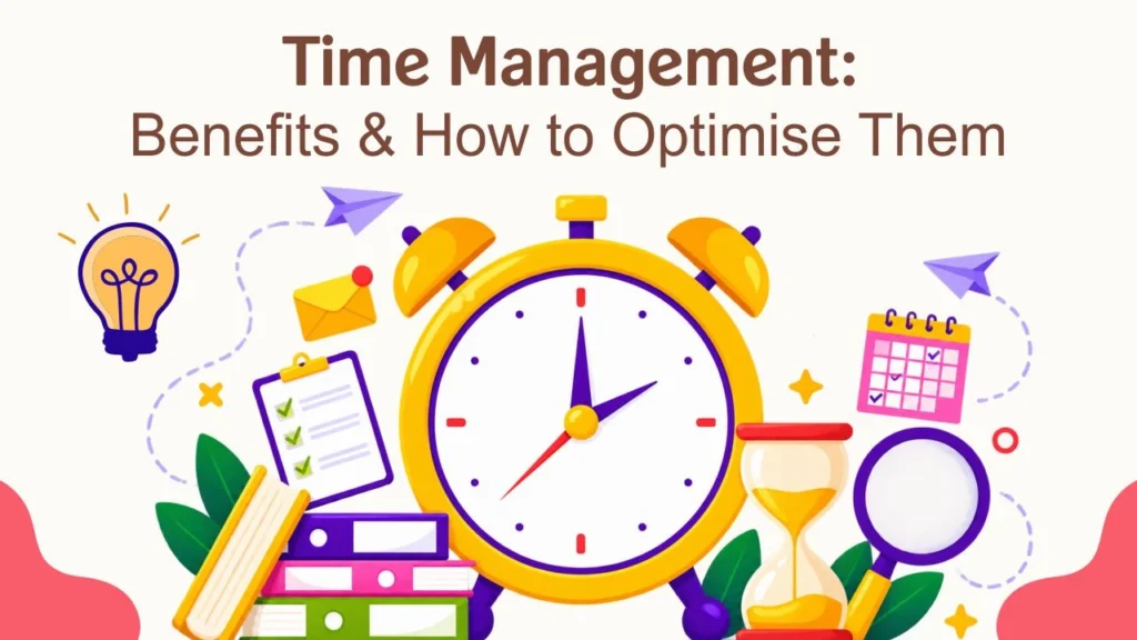 time management benefits & how to optimise them