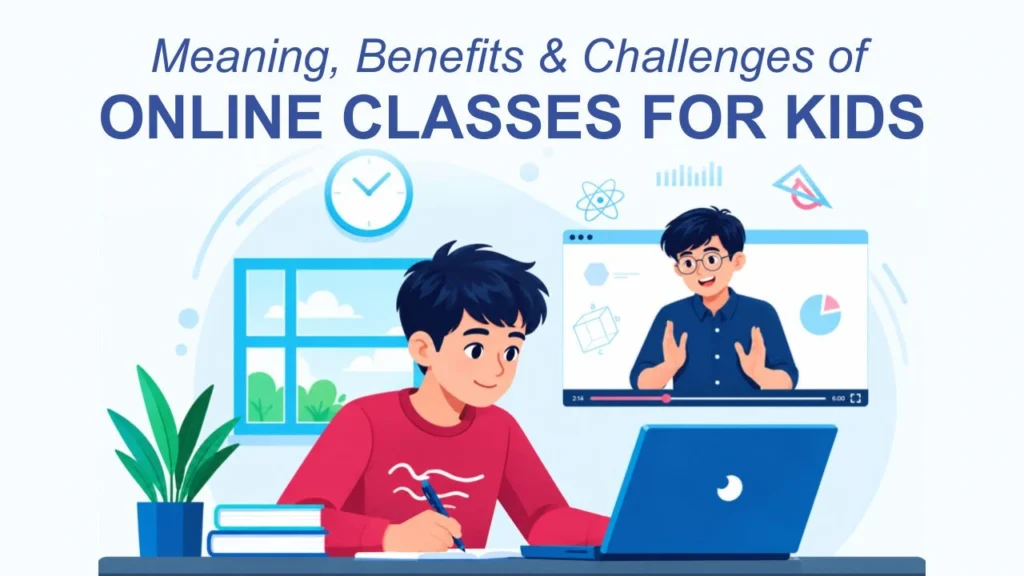 meaning, benefits & challenges of online classes for kids